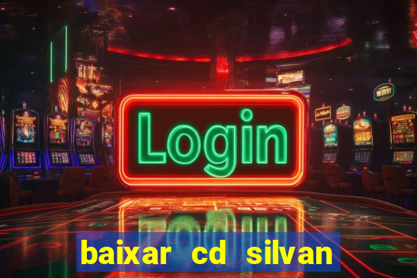 baixar cd silvan santos 茅 hoje